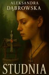 Studnia, Aleksandra Dąbrowska . Cena od:25,22 zł. „Czasem trzeba zejść w  głąb siebie, aż do dna… by tam znaleźć światło. Format: PDF, EPUB, MOBI