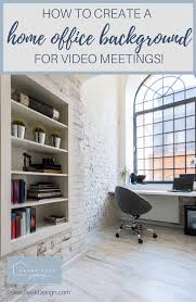 How To Create A Home Office Background Wall For Video Meetings Sneak Peek Design In 2020 Office Background Home Office Design Office Remodel