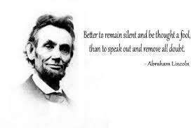 Better To Remain Silent And Be Thought A Fool Than To Speak Out And Remove All Doubt Abraham Lincoln Developingsuperleaders