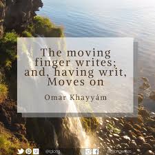 The Moving Finger Writes And Having Writ Moves On Undefined Classic Quotes Quotes Word Pictures