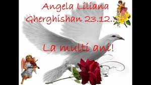 Felicitarea anterioara felicitarea urmatoare toate de zi de nastere liliana. La Multi Ani Angela Youtube
