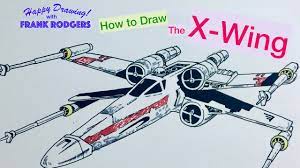 How To Draw The X-Wing Starfighter. Iconic Transport No 3. Happy Drawing!  With Frank Rodgers - Youtube