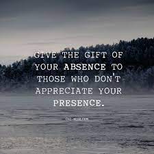 Browse famous presence quotes and sayings by the thousands and rate/share your favorites! Give The Present Of Your Absence To Those Who Don T Appreciate Your Presence Quote Lawofattraction Appreciate Life Quotes Life Quotes Family Presence Quotes