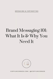 Brand Messaging 101 What It Is Why You Need It Copy Uncorked Small Business Branding Branding Your Business Business Marketing