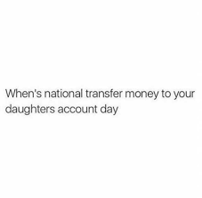 Dopl3r Com Memes Whens National Transfer Money To Your Daughters Account Day