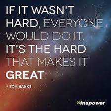When you hold resentment toward another, you are bound to that person or condition by an emotional link that is stronger than steel. It It Wasn T Hard Everyone Would Do It It S The Hard That Makes It Great Tom Hanks Quote Success