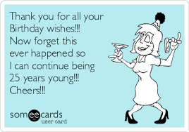 Facebook Birthday Thank You Meme Thank You For All Your Birthday Wishes Now Forget This Ever Happened So I Thank You Quotes For Birthday Thank You For Birthday Wishes Birthday Wishes Funny