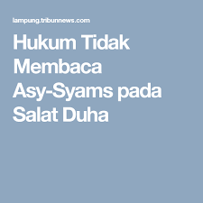 Wasyamsi waduhaha versi lembut qori internasional salman amrillah menyentuh hati. Hukum Tidak Membaca Asy Syams Pada Salat Duha Membaca Hukum