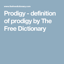 Prodigy Definition Of Prodigy By The Free Dictionary Free Dictionary Poetry Inspiration English Vocabulary