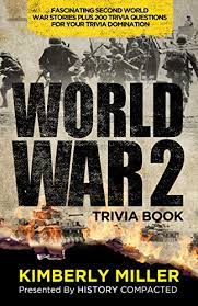 The most cataclysmic conflict in history, world war ii reshaped the globe and laid the foundation for the modern world. Amazon Com World War 2 Trivia Book Fascinating Second World War Stories Plus 200 Trivia Questions For Your Trivia Domination Ebook Miller Kimberly Compacted History Kindle Store