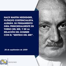Heidegger, filósofo existencialista alemán. Su pensamiento gira  primordialmente en torno del Ser, y de la relación del hombre con el  “sentido del Ser”. El hombre se encuentra “caído” en el mundo, perdido