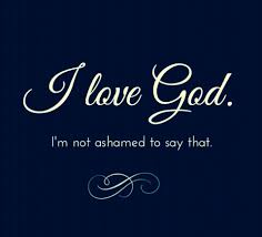 I Love God I Am Not Ashamed To Say That Spiritual Words God Loves Me Cool Words