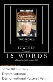 Three Words Kit Kat Lasagna One Word Diabeetus Two Words Worth It 17 Words That S Gangsta 16 Words All Together Not Including This Very Demotivational Com 16 Words Very Demotivational