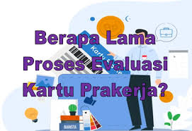 5 fitur baru dasbor kartu prakerja, prakerja.go.id yang siap beroperasi untuk gelombang 18 Berapa Lama Proses Evaluasi Kartu Prakerja Gelombang 15 Go Bizz Com