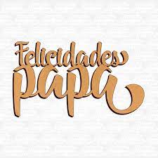 ¡felicidades en este día papá! Felicidades Papa 2 Galeria Laser