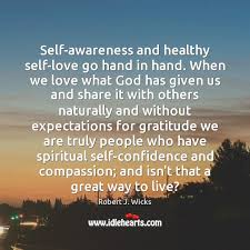 Self Awareness And Healthy Self Love Go Hand In Hand When We Love What Idlehearts