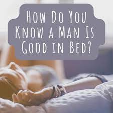 What Makes A Man Good In Bed? - Pairedlife