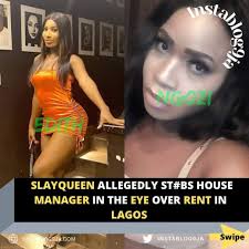 Slayqueen allegedly st#bs house manager in the eye over rent in Lagos .