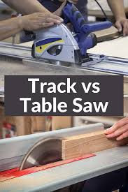 Track Saw Or Table Saw The Final Showdown In 2020 Table Saw Dewalt Circular Saw Skil Saw