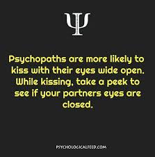 Psychopaths Are More Likely To Kiss With Their Eyes Wide Open While Kissing Take A Pee Psychology Fun Facts Psychological Facts Interesting Psychology Quotes