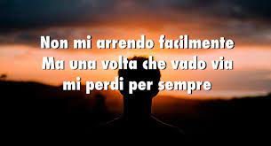 Ma io non mi fermo, non mi arrendo. Non Mi Arrendo Facilmente Ma Una Volta Che Vado Via Mi Perdi Per Sempre Giorno Dopo Giorno