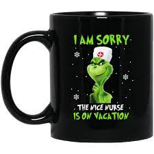 The Grinch I Am Sorry The Nice Nurse Is On Vacation Mug 0stees Mugs Vacation Quotes Funny Grinch
