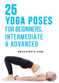 Top 25 Yoga Poses Beginner Intermediate And Advanced You Really Need To Know Yoga Poses For Beginners Advanced Yoga Yoga Poses Advanced