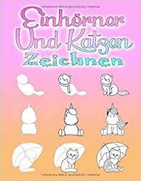 15,512 likes · 1 talking about this. Einhorner Und Katzen Zeichnen Schritt Fur Schritt Zeichnen Lernen Fur Kinder Ab 6 Jahren Und Erwachsene 110 Seiten A4 German Edition Fee Maria 9781093379723 Amazon Com Books