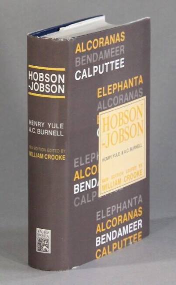 Hobson-Jobson. A glossary of colloquial Anglo-Indian words and phrases, and of kindred terms, etymological, historical, geographical, and discursive ...