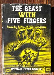 The beast with five fingers 1946. The Beast With Five Fingers Twenty Tales Of The Uncanny By William Fryer Harvey Fine Hardcover 1947 1st Edition Sf F Books
