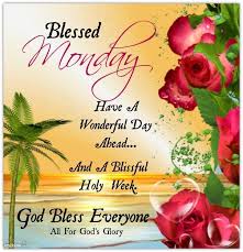 Have a great day and a wonderful weekend. Easter Week Blessings Quotes Blessed Monday Have A Wonderful Day Ahead And A Blissful Holy Dogtrainingobedienceschool Com