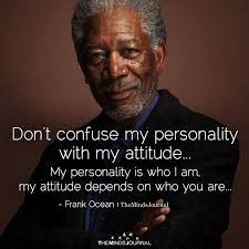 Enjoy the best morgan freeman quotes page 2 at brainyquote. Don T Confuse My Personality With My Attitude Personality Quotes Wise Words Quotes Good Relationship Quotes