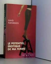 Le potentiel erotique de ma femme. David Foenkinos Potentiel Erotique Femme Abebooks