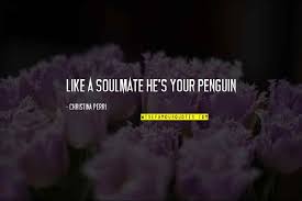 Soulmate love quotes love quotes for him quotes to live by navy love quotes you make me happy quotes i want you quotes the words ah o amor guter rat. Penguin Love Quotes Top 20 Famous Quotes About Penguin Love