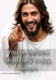 You're blessed financially today. Amen! Youth