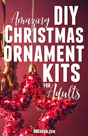 There's something special about a diy christmas ornament. Amazing Diy Christmas Ornament Kits For Adults Mba Sahm