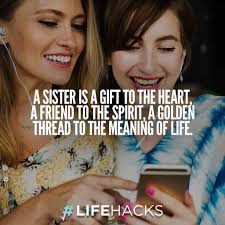 Instead, try using some of these nice things to say to a girl. 30 Meaningful Sister Quotes To Strengthen Your Bond