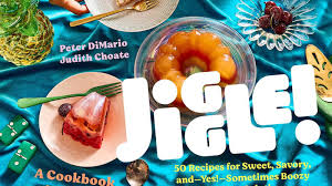 Jiggle!: A Cookbook: 50 Recipes for Sweet, Savory, and Sometimes Boozy  Modern Gelatins by Peter DiMario, Judith Choate
