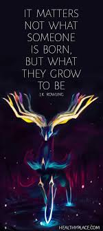 Positive Quote It Matters Not What Someone Is Born But What They Grow To Be J Fire Quotes Inspirational Quotes For Husband Inspirational Quotes About Love
