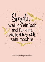 Spruch Single Weil Ich Einfach Mal Fur Eine Weile In 2020 Single Spruche Spruche Single