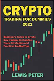 Clem chambers' book was aimed at complete beginners looking to dip their toes into the crypto space and used bitcoin. Crypto Trading For Beginners 2021 Beginner Guide To Crypto Day Trading Exchanges Tools Strategies And Practical Trading Tips Investing For Beginners To Experts Peter Lewis 9798718547795 Amazon Com Books