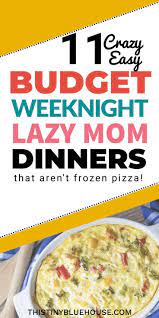 11 Popular Quick Lazy Weeknight Dinners You Need To Know About Family Friendly Meals Easy Cheap Dinners Budget Friendly Recipes