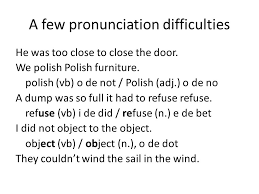 Use our interactive phonemic chart to hear each symbol spoken, followed by an example of the sound in a word. How To Pronounce English A Few Pronunciation Difficulties He Was Too Close To Close The Door We Polish Polish Furniture Polish Vb O De Not Polish Ppt Download
