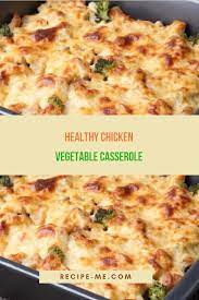 Healthy Chicken Vegetable Casserole Chicken And Vegetable Casserole Chicken Casserole Recipes Healthy Easy Healthy Recipes