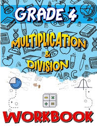 grade 4 multiplication division workbook multiplication division worksheets for 4th grade easy and fun math activities build the best possible foundation for your child by c2c publishing