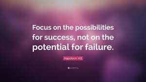 The complete 16 lessons, based on the original 1928 edition. Napoleon Hill Quote Focus On The Possibilities For Success Not On The Potential For Failure