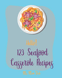 How to cook seafood casserole recipe. Hello 123 Seafood Casserole Recipes Best Seafood Casserole Cookbook Ever For Beginners Book 1 Main Dish Ms 9781710269734 Amazon Com Books