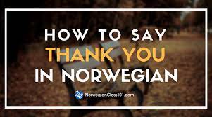 Maybe you would like to learn more about one of these? How To Say Thank You In Norwegian Norwegianclass101