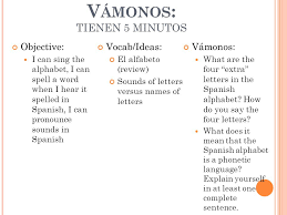In nowadays spanish, it represents two phonetic values. V Amonos Tienen 5 Minutos Objective I Can Sing The Alphabet I Can Spell A Word When I Hear It Spelled In Spanish I Can Pronounce Sounds In Spanish Ppt Download