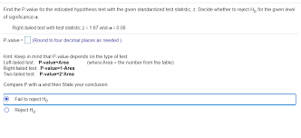 P values are expressed as decimals although it may be easier to understand what they are if you convert. Find The P Value For The Indicated Hypothesis Test Chegg Com